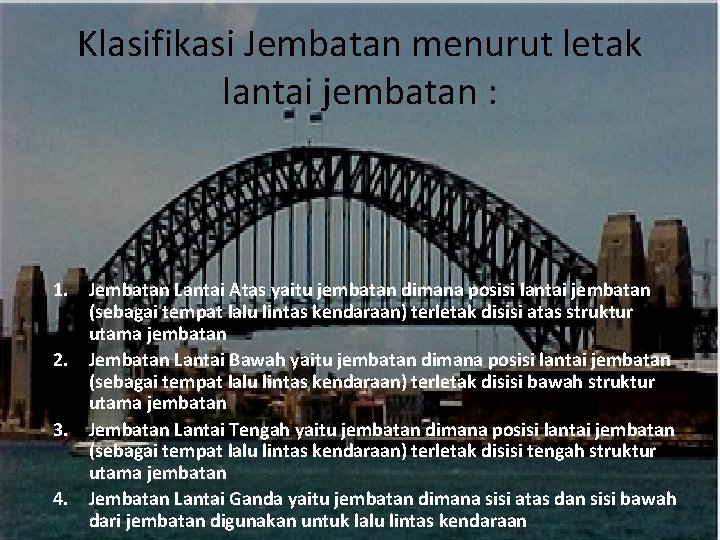 Klasifikasi Jembatan menurut letak lantai jembatan : 1. Jembatan Lantai Atas yaitu jembatan dimana