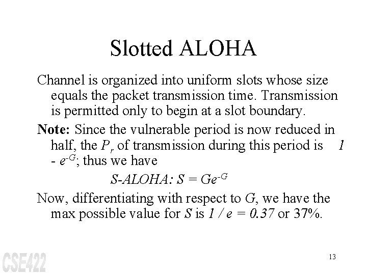 Slotted ALOHA Channel is organized into uniform slots whose size equals the packet transmission