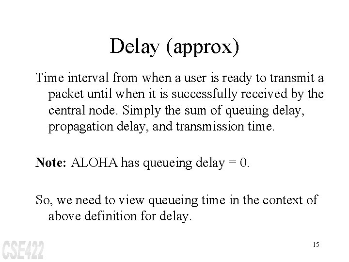 Delay (approx) Time interval from when a user is ready to transmit a packet