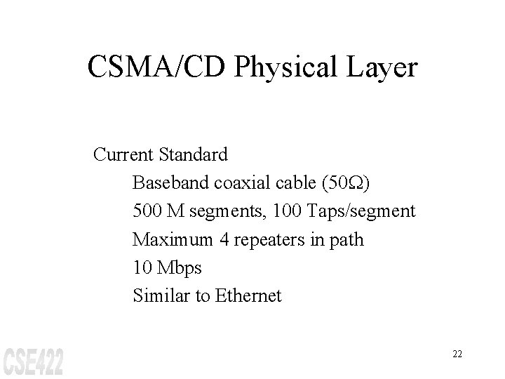 CSMA/CD Physical Layer Current Standard Baseband coaxial cable (50 W) 500 M segments, 100