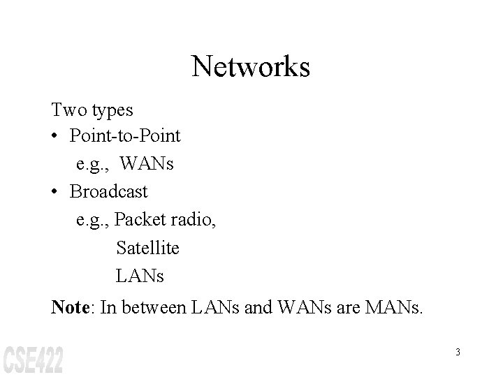 Networks Two types • Point-to-Point e. g. , WANs • Broadcast e. g. ,