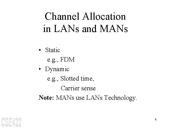 Channel Allocation in LANs and MANs • Static e. g. , FDM • Dynamic