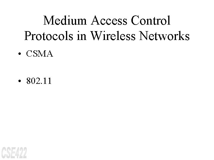 Medium Access Control Protocols in Wireless Networks • CSMA • 802. 11 