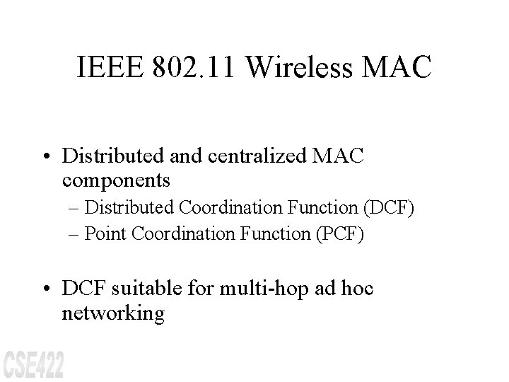 IEEE 802. 11 Wireless MAC • Distributed and centralized MAC components – Distributed Coordination