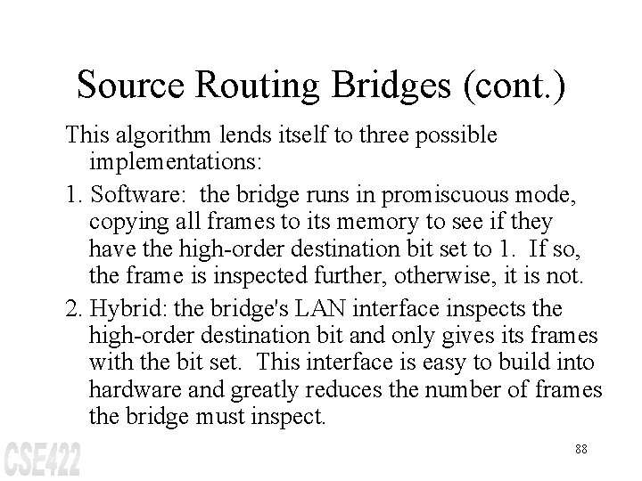 Source Routing Bridges (cont. ) This algorithm lends itself to three possible implementations: 1.