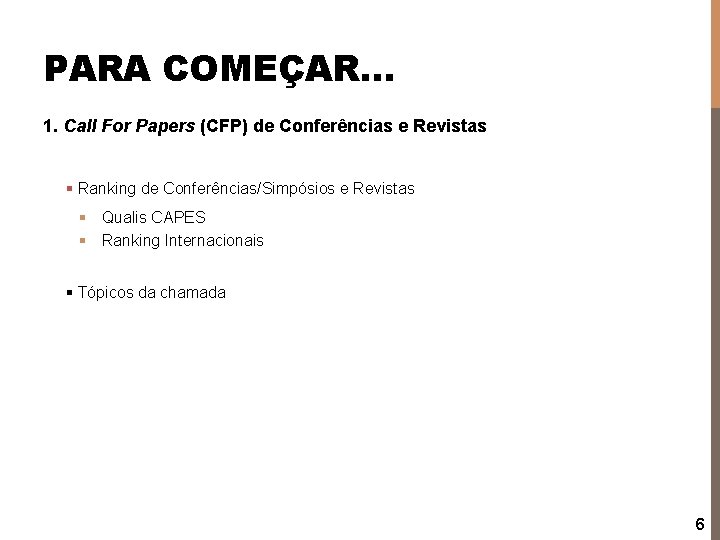 PARA COMEÇAR… 1. Call For Papers (CFP) de Conferências e Revistas § Ranking de
