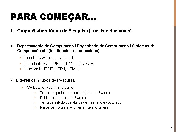 PARA COMEÇAR… 1. Grupos/Laboratórios de Pesquisa (Locais e Nacionais) § Departamento de Computação /