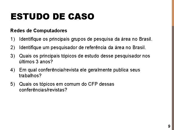 ESTUDO DE CASO Redes de Computadores 1) Identifique os principais grupos de pesquisa da