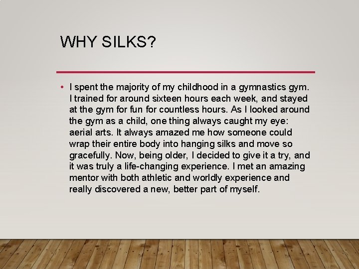 WHY SILKS? • I spent the majority of my childhood in a gymnastics gym.