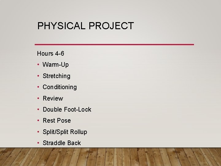 PHYSICAL PROJECT Hours 4 -6 • Warm-Up • Stretching • Conditioning • Review •