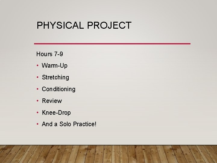 PHYSICAL PROJECT Hours 7 -9 • Warm-Up • Stretching • Conditioning • Review •