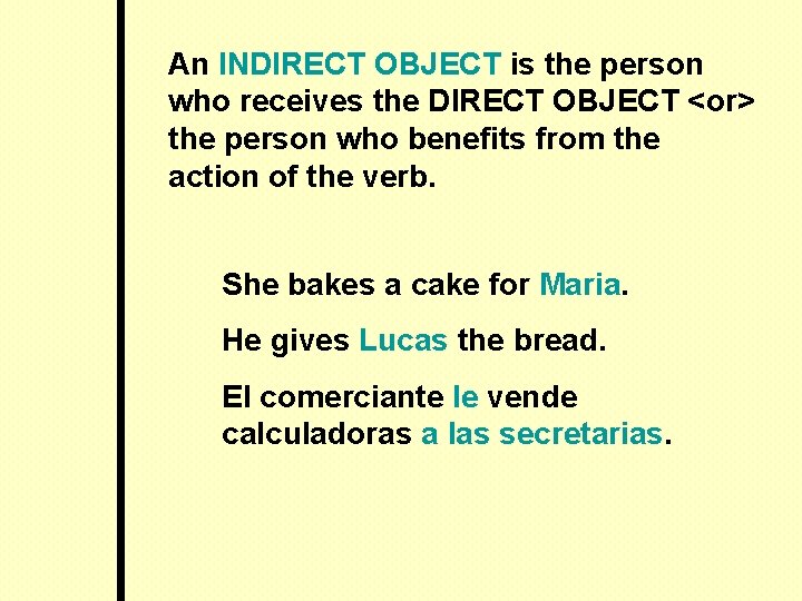 An INDIRECT OBJECT is the person who receives the DIRECT OBJECT <or> the person