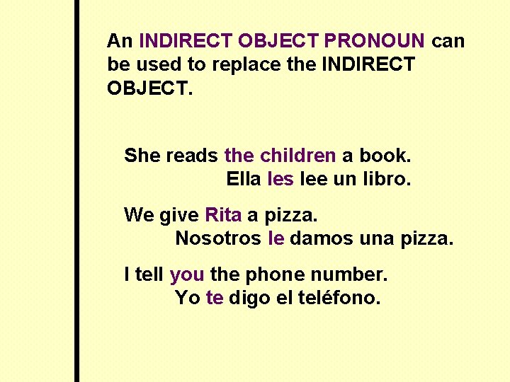 An INDIRECT OBJECT PRONOUN can be used to replace the INDIRECT OBJECT. She reads