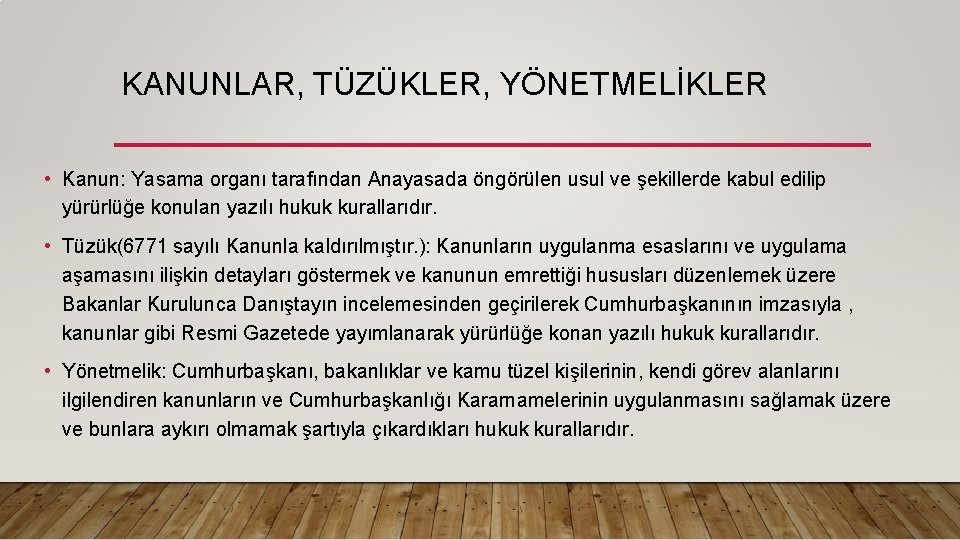 KANUNLAR, TÜZÜKLER, YÖNETMELİKLER • Kanun: Yasama organı tarafından Anayasada öngörülen usul ve şekillerde kabul