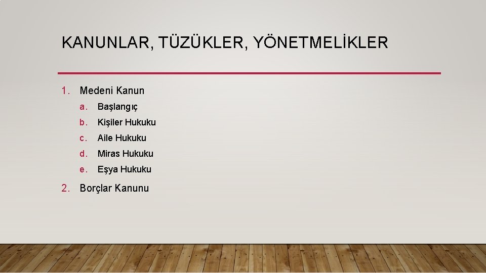 KANUNLAR, TÜZÜKLER, YÖNETMELİKLER 1. Medeni Kanun a. Başlangıç b. Kişiler Hukuku c. Aile Hukuku