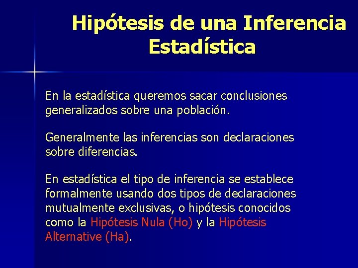 Hipótesis de una Inferencia Estadística En la estadística queremos sacar conclusiones generalizados sobre una