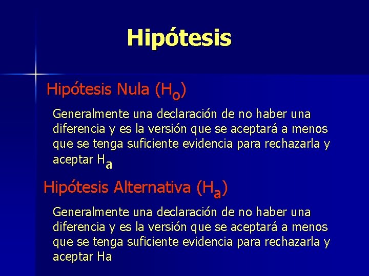 Hipótesis Nula (Ho) Generalmente una declaración de no haber una diferencia y es la