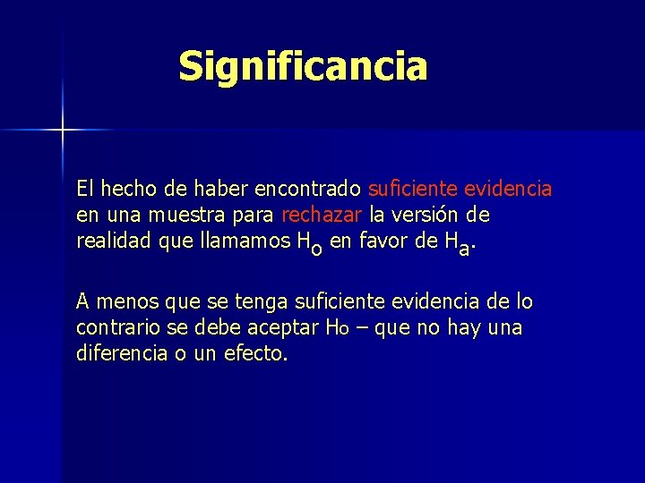 Significancia El hecho de haber encontrado suficiente evidencia en una muestra para rechazar la