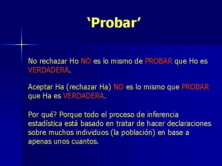 ‘Probar’ No rechazar Ho NO es lo mismo de PROBAR que Ho es VERDADERA.