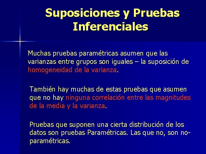 Suposiciones y Pruebas Inferenciales Muchas pruebas paramétricas asumen que las varianzas entre grupos son