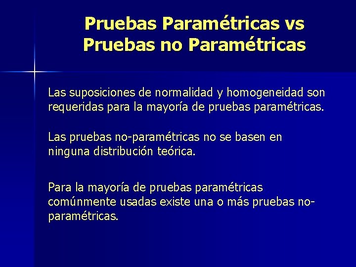 Pruebas Paramétricas vs Pruebas no Paramétricas Las suposiciones de normalidad y homogeneidad son requeridas