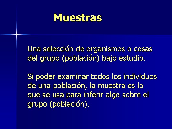 Muestras Una selección de organismos o cosas del grupo (población) bajo estudio. Si poder