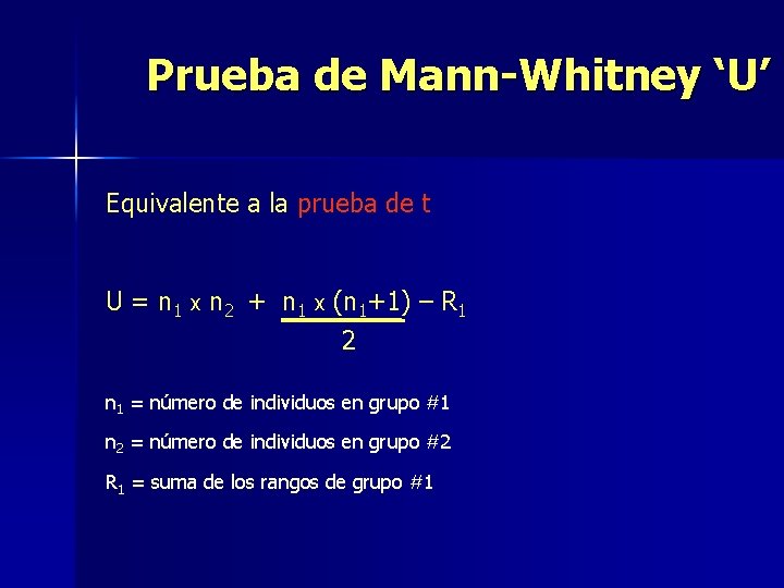 Prueba de Mann-Whitney ‘U’ Equivalente a la prueba de t U = n 1