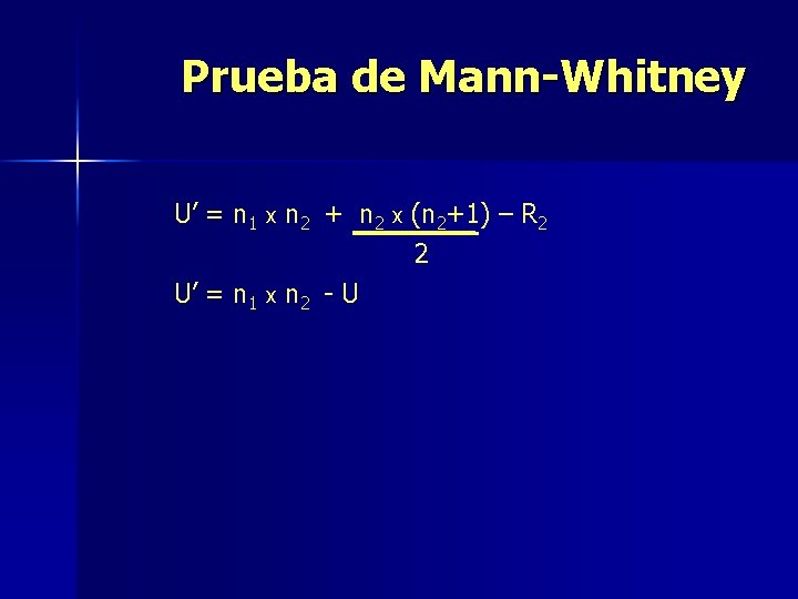 Prueba de Mann-Whitney U’ = n 1 x n 2 + n 2 x