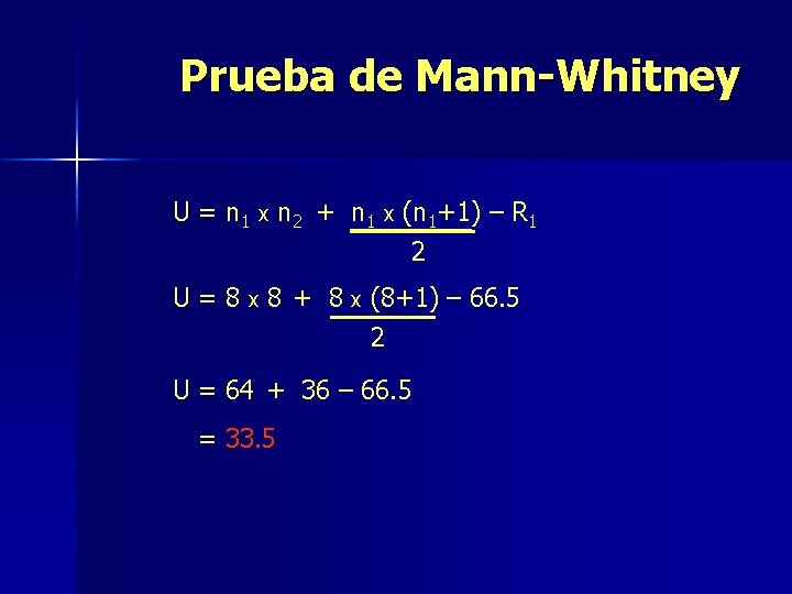 Prueba de Mann-Whitney U = n 1 x n 2 + n 1 x