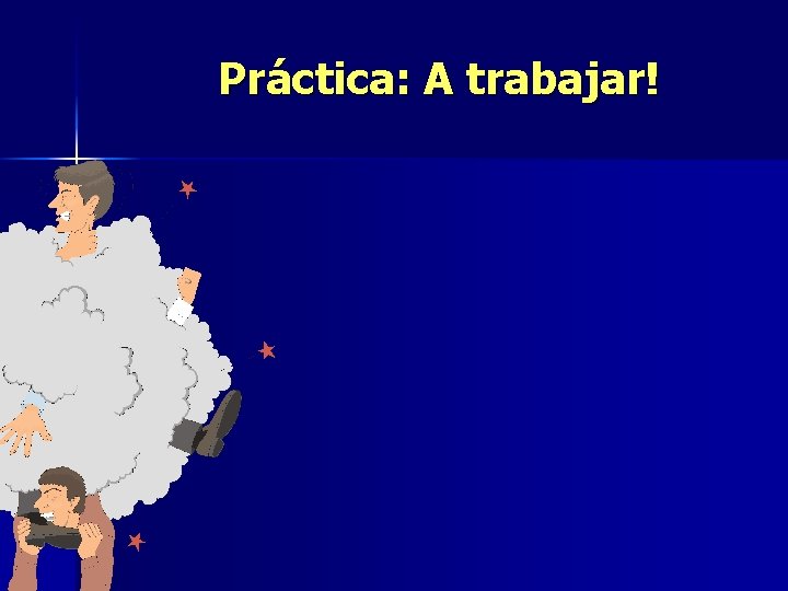 Práctica: A trabajar! 