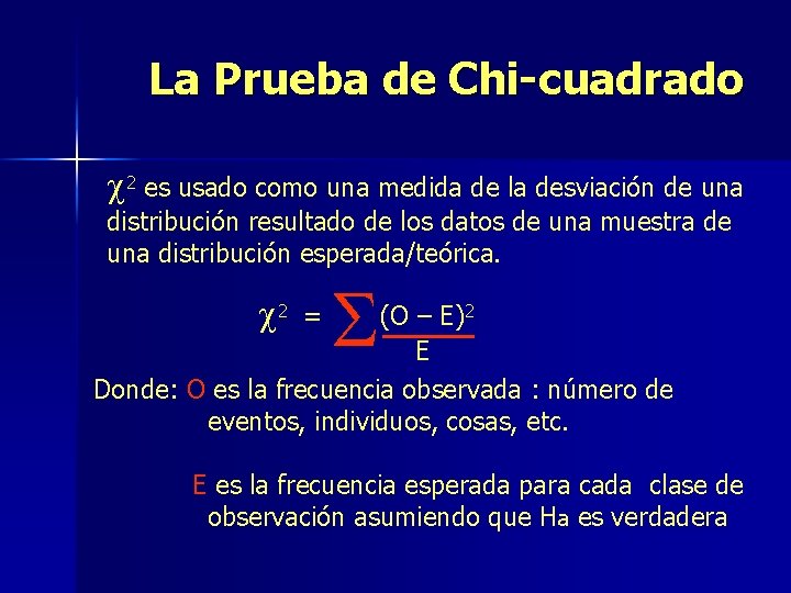 La Prueba de Chi-cuadrado c 2 es usado como una medida de la desviación