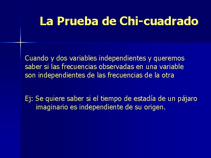 La Prueba de Chi-cuadrado Cuando y dos variables independientes y queremos saber si las