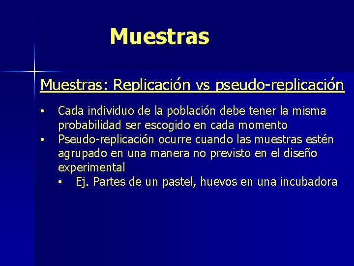 Muestras: Replicación vs pseudo-replicación • • Cada individuo de la población debe tener la