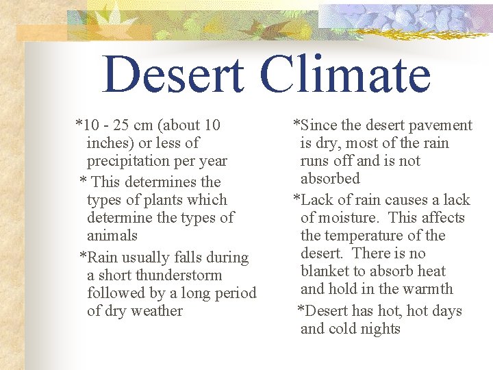 Desert Climate *10 - 25 cm (about 10 inches) or less of precipitation per