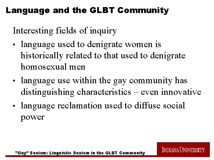 Language and the GLBT Community Interesting fields of inquiry • language used to denigrate