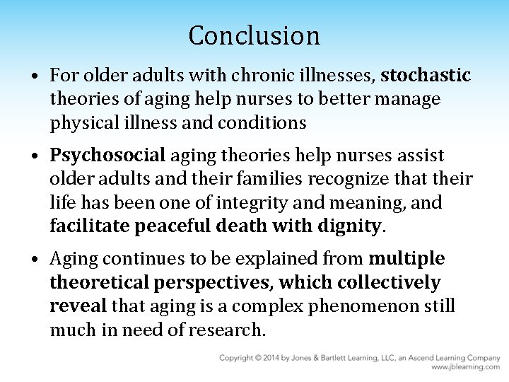 Conclusion • For older adults with chronic illnesses, stochastic theories of aging help nurses