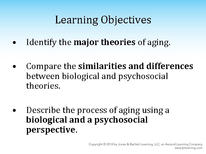 Learning Objectives • Identify the major theories of aging. • Compare the similarities and