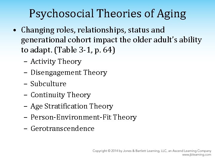 Psychosocial Theories of Aging • Changing roles, relationships, status and generational cohort impact the