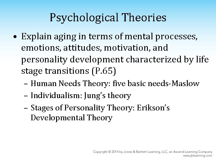 Psychological Theories • Explain aging in terms of mental processes, emotions, attitudes, motivation, and