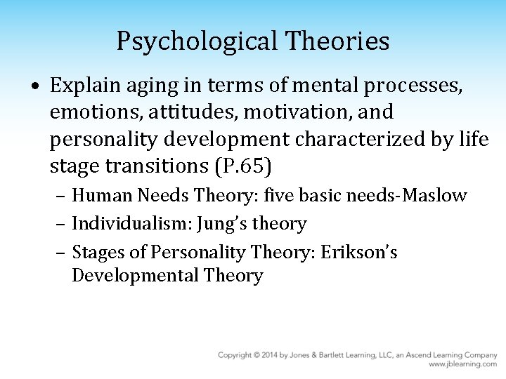 Psychological Theories • Explain aging in terms of mental processes, emotions, attitudes, motivation, and Psychological Theories • Explain aging in terms of mental processes, emotions, attitudes, motivation, and