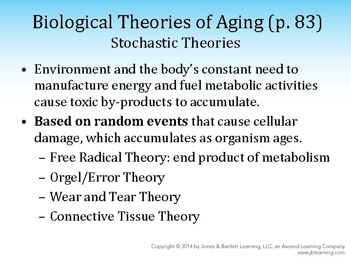 Biological Theories of Aging (p. 83) Stochastic Theories • Environment and the body’s constant