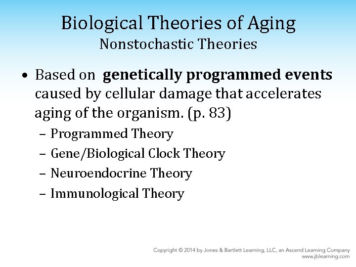 Biological Theories of Aging Nonstochastic Theories • Based on genetically programmed events caused by