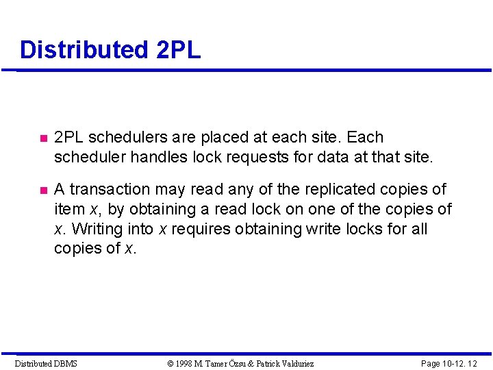 Distributed 2 PL schedulers are placed at each site. Each scheduler handles lock requests