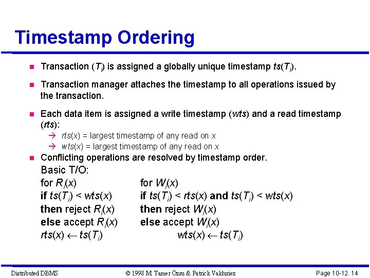 Timestamp Ordering Transaction (Ti) is assigned a globally unique timestamp ts(Ti). Transaction manager attaches