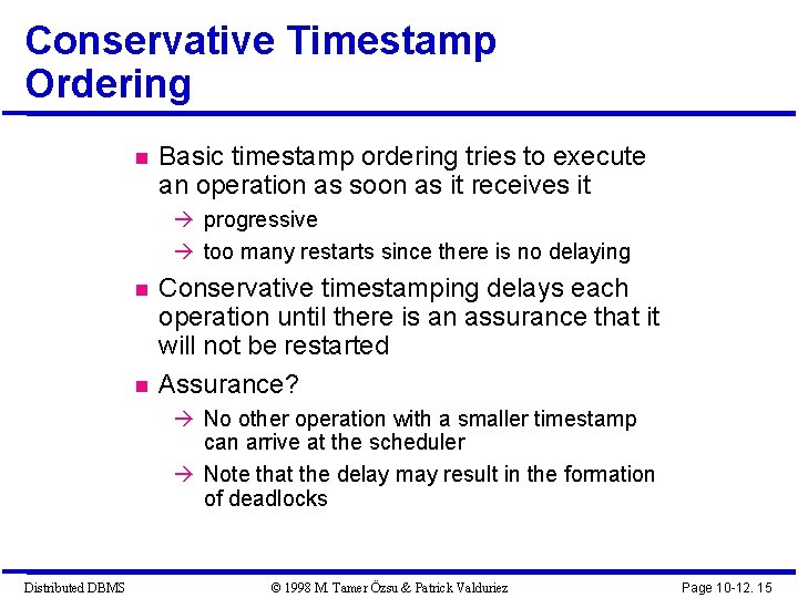 Conservative Timestamp Ordering Basic timestamp ordering tries to execute an operation as soon as