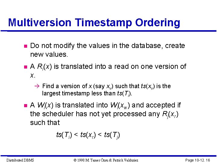 Multiversion Timestamp Ordering Do not modify the values in the database, create new values.