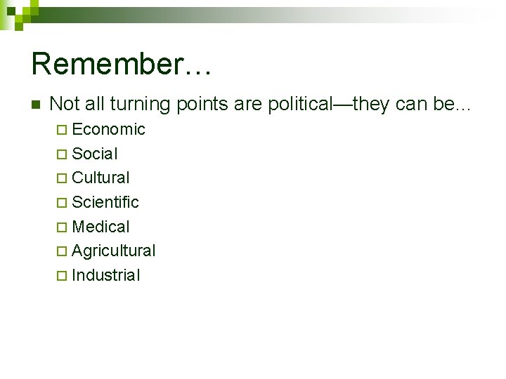 Remember… n Not all turning points are political—they can be… ¨ Economic ¨ Social