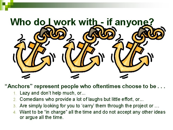 Who do I work with - if anyone? “Anchors” represent people who oftentimes choose