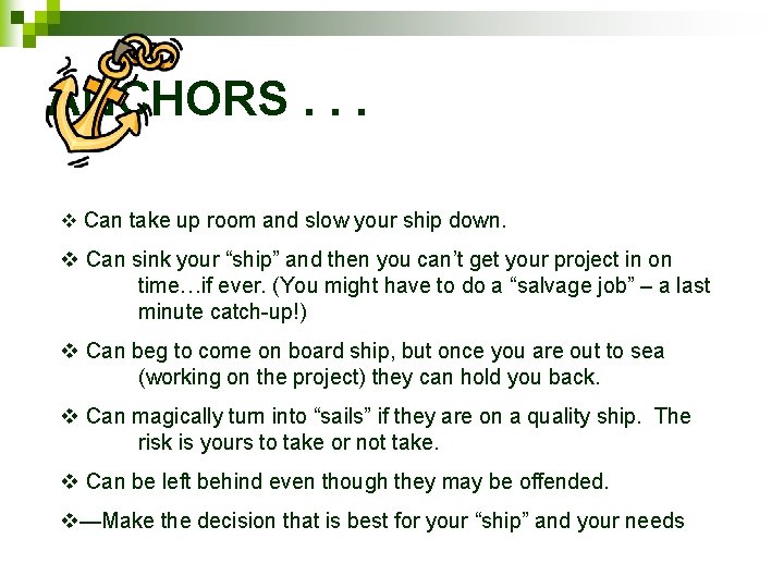 ANCHORS. . . v Can take up room and slow your ship down. v