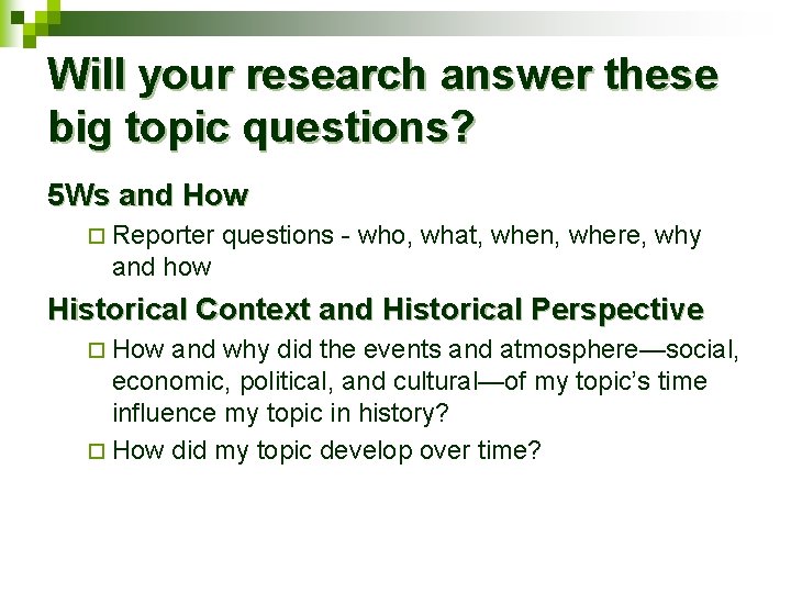 Will your research answer these big topic questions? 5 Ws and How ¨ Reporter